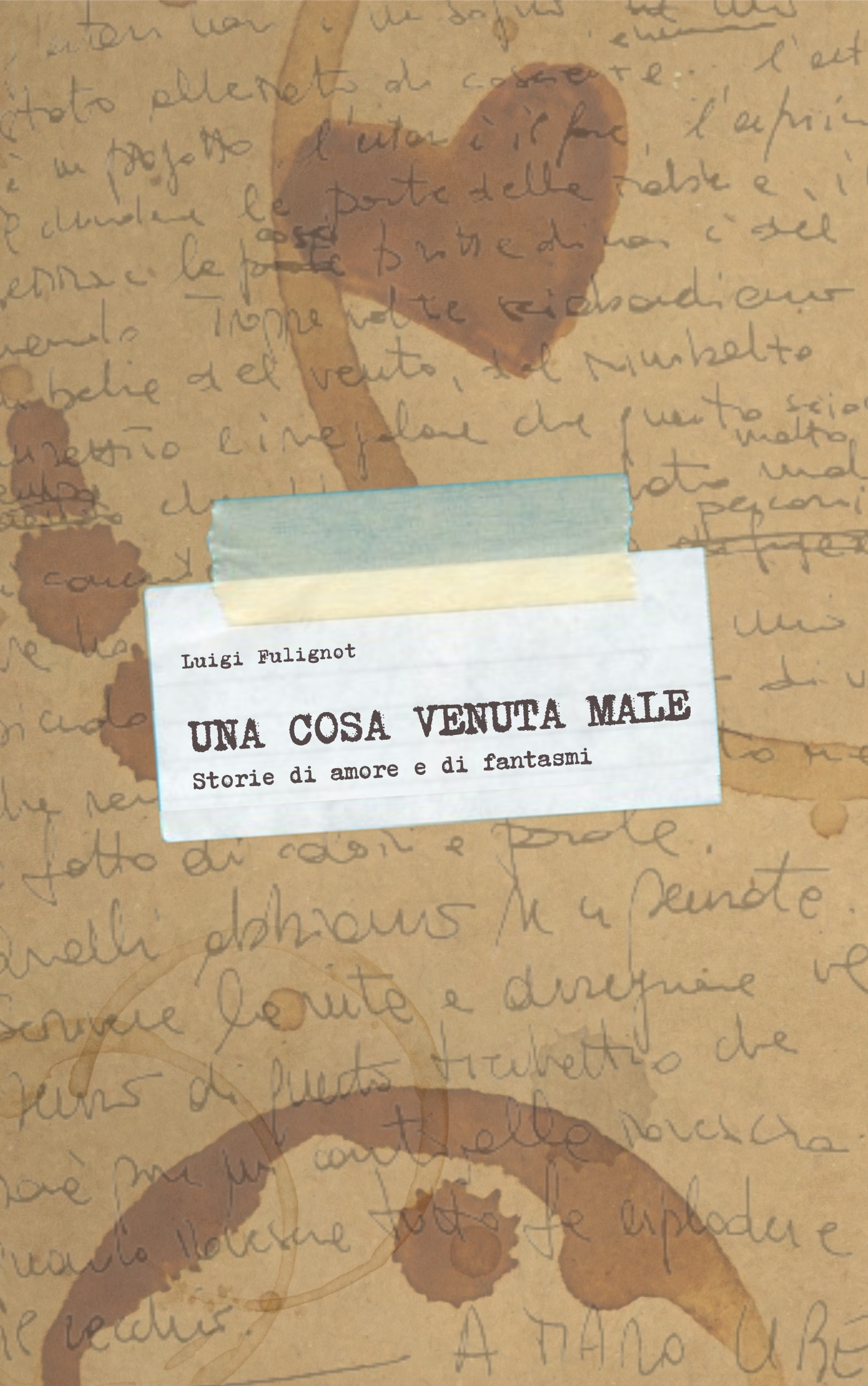 Copertina di Una cosa venuta male di Luigi Fulignot: un foglio scritto a mano, macchiato di caffè, con un’etichetta bianca fissata col nastro adesivo